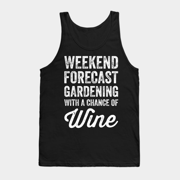 Weekend forecast gardening with a chance of wine Tank Top by captainmood
